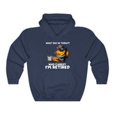 What Day Is To Day Who Cares I'm Retired Hoodie